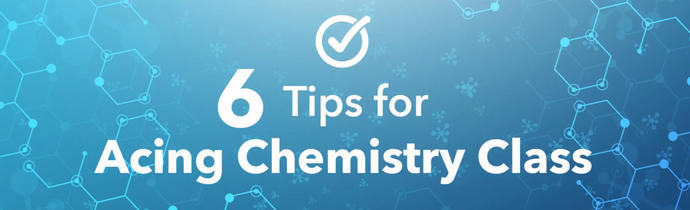 6 Tips for Acing Chemistry Class