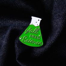 Load image into Gallery viewer, Y’all Need Science Pin