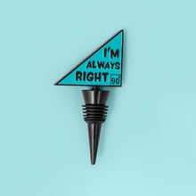 Load image into Gallery viewer, I'm Always Right Bottle Stopper