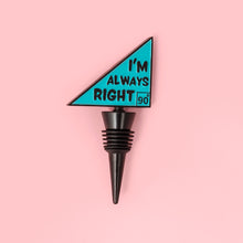 Load image into Gallery viewer, I'm Always Right Bottle Stopper