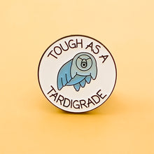 Load image into Gallery viewer, Tough As A Tardigrade Pin