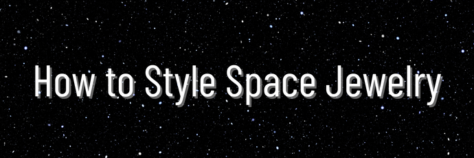 How to Style Space Jewelry