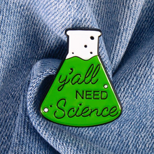 Load image into Gallery viewer, Y’all Need Science Pin
